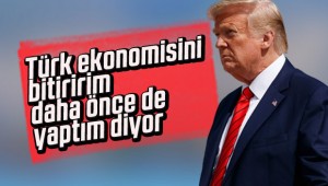 Son dakika… Trump: Türk ekonomisini yok ederim