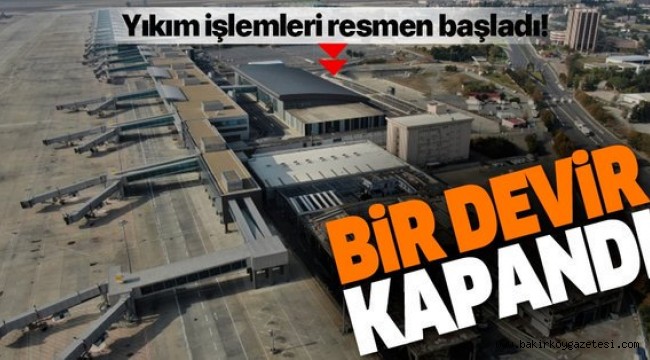Atatürk Havalimanı'nda yıkım işlemlerine başlandı