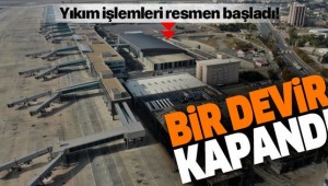 Atatürk Havalimanı'nda yıkım işlemlerine başlandı