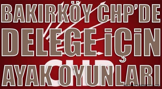 Bakırköy CHP delege seçimlerinde görülmemiş fırıldak oyunları,,,