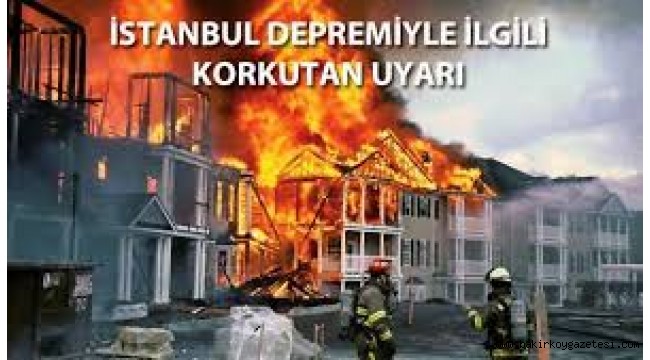 Beklenen İstanbul depremine ilişkin uyarı: Bin 900 büyük yangın meydana gelecek