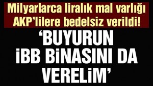 İBB'nin milyarlarca liralık mal varlığı AKP'li belediyelere bedelsiz olarak verildi!