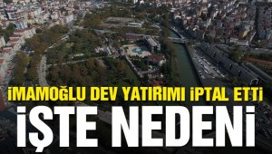 İmamoğlu, 1.5 milyar TL'lik projeyi iptal etti