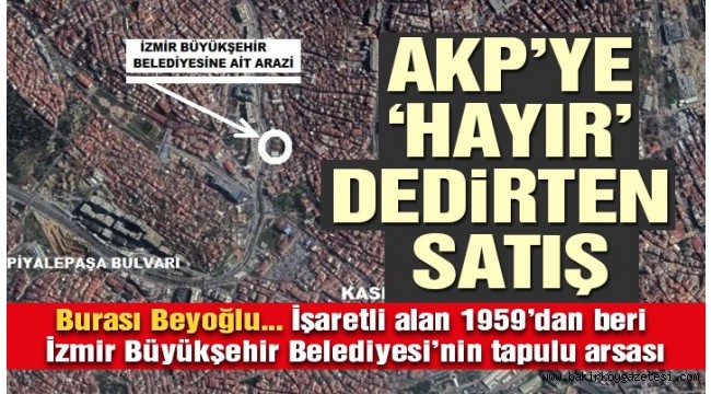 İzmir Büyükşehir Belediyesi'nin Beyoğlu'ndaki arsasına satış kararı