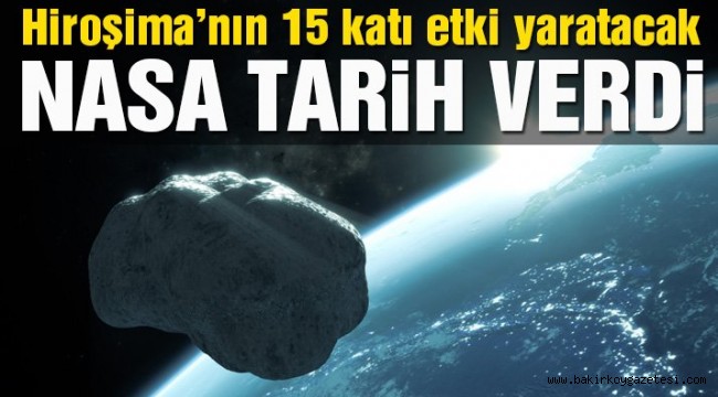 NASA tarih vererek uyardı: Hiroşima'nın 15 katı etki yapacak!
