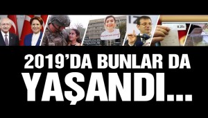2019'da bunlar da yaşandı: Hiçbir şey olmasa bile kesinlikle bir şeyler oldu…