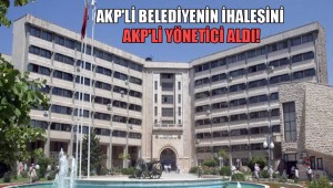 AKP'li belediyenin ihalesini AKP'li yönetici aldı