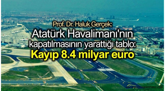 Atatürk Havalimanı'nın kapatılmasının yarattığı tablo: Kayıp 8.4 milyar euro