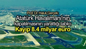 Atatürk Havalimanı'nın kapatılmasının yarattığı tablo: Kayıp 8.4 milyar euro