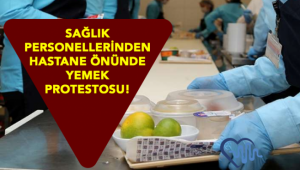 Bakırköy'de Sağlıkçılar, kötü yemekleri protesto etti