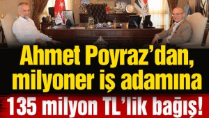 Belediye Başkanından ,milyoner iş adamına 135 milyon TL'lik bağış!