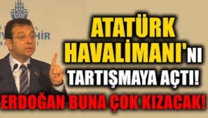 İBB BAŞKANI EKREM İMAMOĞLU ATATÜRK HAVALİMANIN KAPATILMASI TARTIŞILMALIDIR!