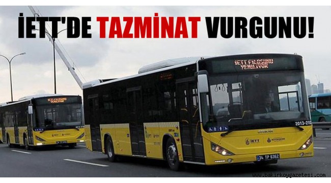 İETT'de tazminat vurgunu!