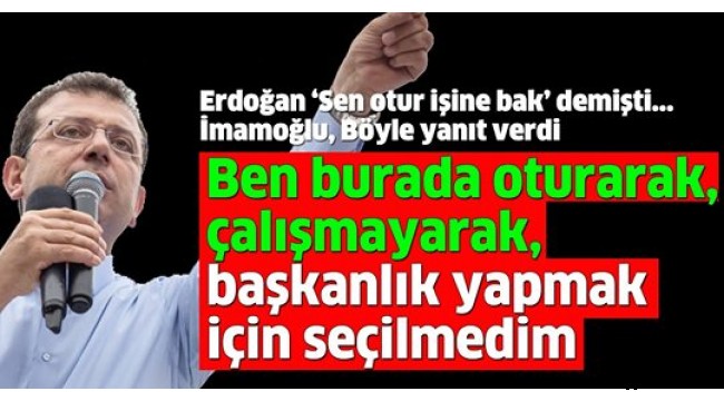 İmamoğlu'ndan Cumhurbaşkanı Erdoğan'a yanıt: Oturmak için seçilmedim