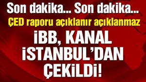 Son dakika… İBB Kanal İstanbul'dan çekildi