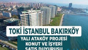 TOKİ İstanbul Bakırköy Yalı Ataköy Projesi: Açık Artırma ile Konut ve İşyeri Satışı