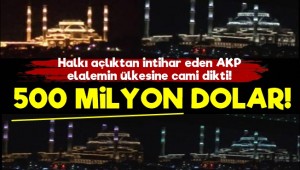 AKP'nin Cami Aşkı! 500 Milyon Dolar...