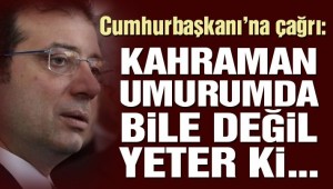 Cumhurbaşkanı'na çağrı: Gelin oturalım, kahraman umurumda değil! Milletin canını kurtaralım