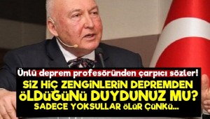 'Depremde Ölen Zengin Duydunuz mu?'