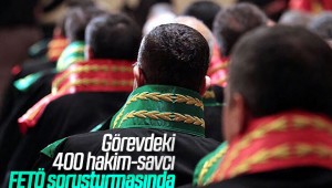 GÖREVDEKİ 400 HAKİM SAVCI FETÖ SORUŞTURMASINDA!