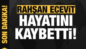 Rahşan Ecevit hayatını kaybetti