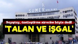 Sayıştay, 32 yıllık Sümerbank özelleştirmesine 'talan ve işgal' dedi