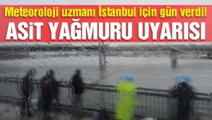 Son dakika: İstanbul'da asit yağmuru bekleniyor! Uzmanlardan 'önleminizi alın' uyarısı