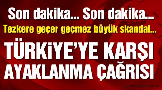 Son dakika… Tezkere geçer geçmez Türk askerine karşı ayaklanma çağrısı