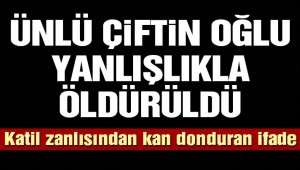 Ünlü çiftin oğlu öldürüldü! Katili 'Başkasına benzettim' dedi