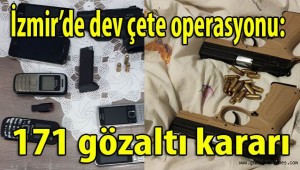 İzmir'de dev çete operasyonu: 171 gözaltı kararı