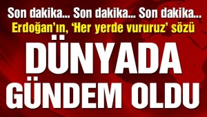 Son dakika… Erdoğan, 'her yerde vururuz' dedi, dünyanın gündemi değişti
