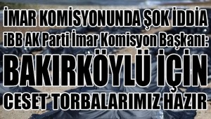 BAKIRKÖY BELEDİYE MECLİSİNDE 'CESET TORBASI TARTIŞMASI '