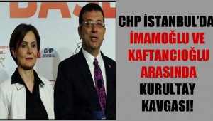 CHP İstanbul'da İmamoğlu ve Kaftancıoğlu arasında kurultay kavgası!