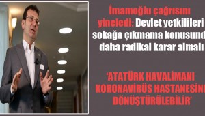 İmamoğlu çağrısını yineledi: Devlet yetkilileri sokağa çıkmama konusunda daha radikal karar almalı