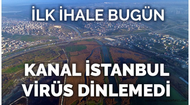 KANAL İSTANBUL VİRÜS DİNLEMEDİ!