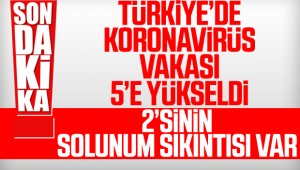 Türkiye'de koronavirüs vakası 5'e yükseldi