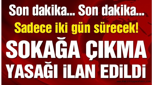 31 ilde sokağa çıkma yasağı ilan edildi! İşte Genelge