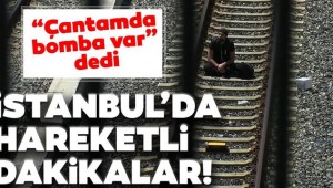 Bakırköy'de büyük panik: Çantamda bomba var deyip raylara oturdu