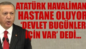 Erdoğan: Atatürk Havalimanı ve Sancaktepe'de 1000 odalı hastane kurulacak