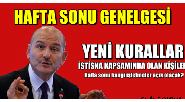 Hafta sonu hangi işletmeler açık olacak? Kimler dışarı çıkabilir?