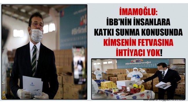 İmamoğlu: İBB'nin insanlara katkı sunma konusunda kimsenin fetvasına ihtiyacı yok!