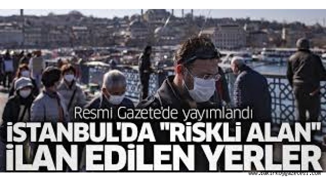 İstanbul'da bazı bölgeler 'riskli alan' ilan edildi