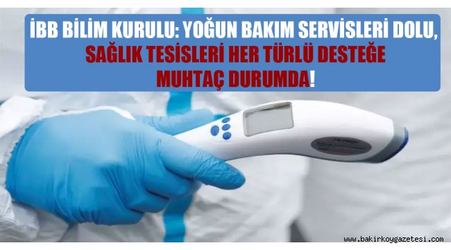İstanbul'da Yoğun bakım servisleri dolu, sağlık tesisleri her türlü desteğe muhtaç durumda!