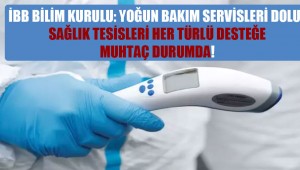 İstanbul'da Yoğun bakım servisleri dolu, sağlık tesisleri her türlü desteğe muhtaç durumda!
