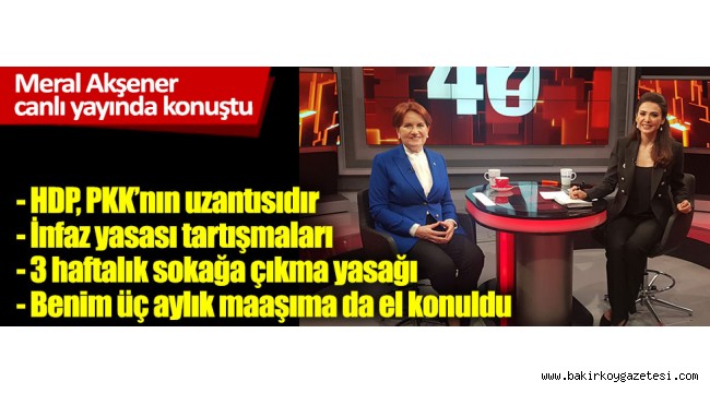 İYİ Parti Lideri Meral Akşener canlı yayında konuştu: HDP, PKK'nın uzantısıdır