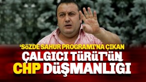 Sahurda konuşan Çalgıcı Türüt'ün CHP Düşmanlığı