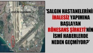 Salgın hastanelerinin ihalesiz yapımına başlayan Rönesans Şirketi'nin ismi haberlerde neden geçmiyor?'