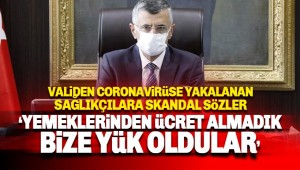 Vali'den coronavirüse yakalan sağlıkçılara skandal sözler