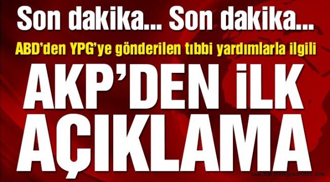 ABD'den YPG'ye gönderilen tıbbi yardımlarla ilgili AKP'den ilk açıklama