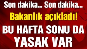 Hafta sonu sokağa çıkma yasağı olacak mı? Bakanlık açıkladı